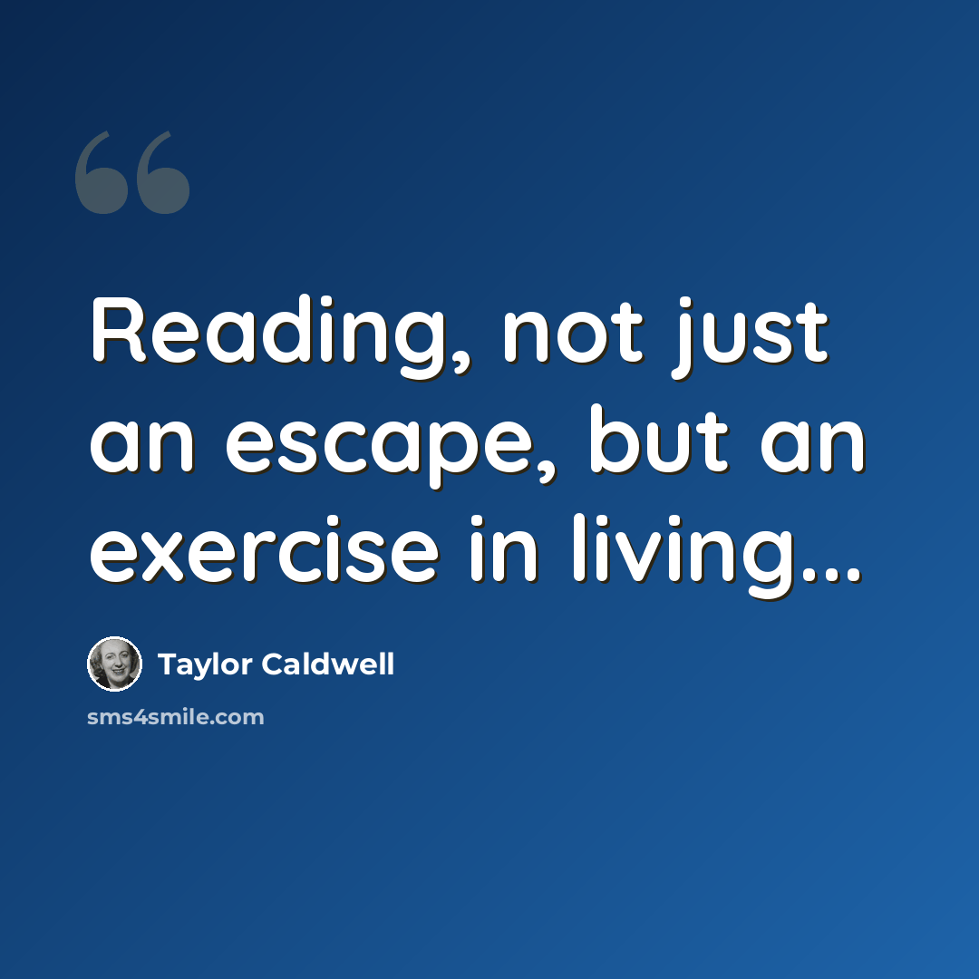 “Reading, not just an escape, but an exercise in living...” quote by Taylor Caldwell