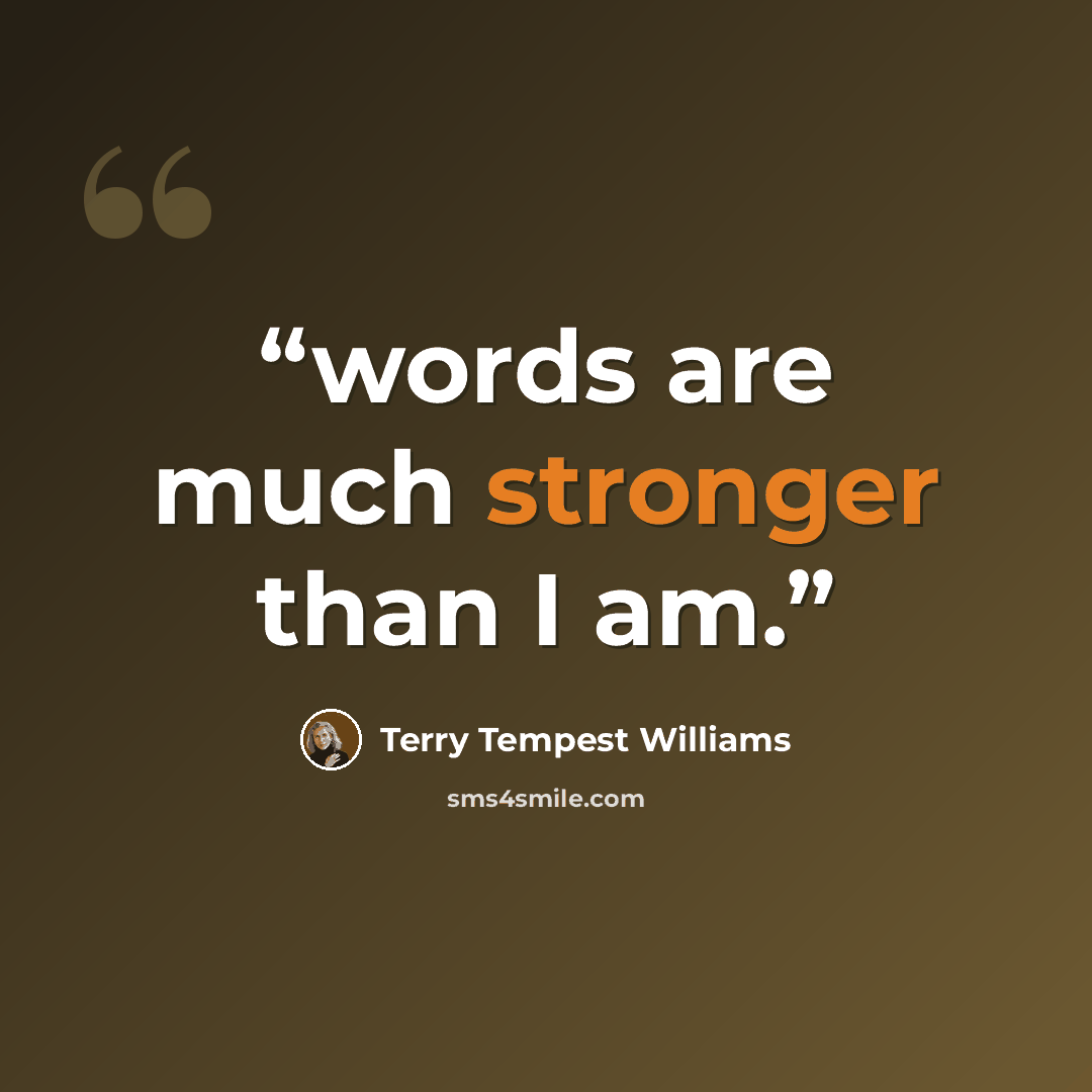 “words are much stronger than I am.” quote by Terry Tempest Williams