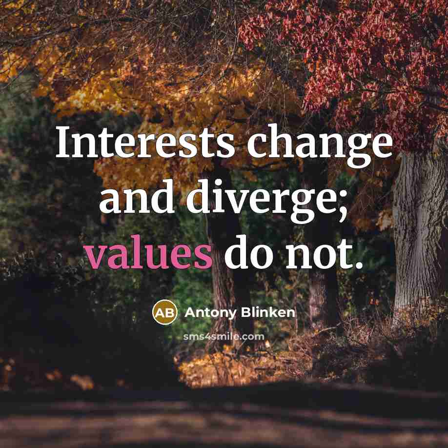 “Interests change and diverge; values do not.” quote by Antony Blinken