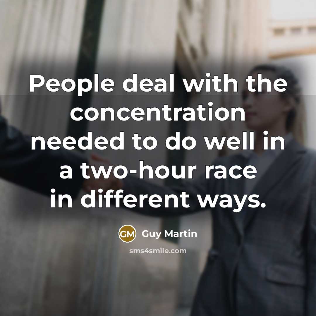 “People deal with the concentration needed to do well in a two-hour race in different ways.” quote by Guy Martin