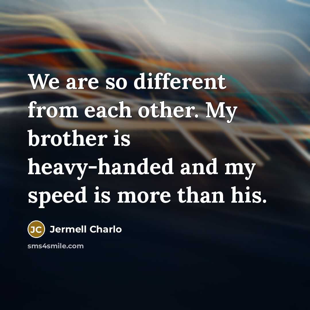 “We are so different from each other. My brother is heavy-handed and my speed is more than his.” quote by Jermell Charlo
