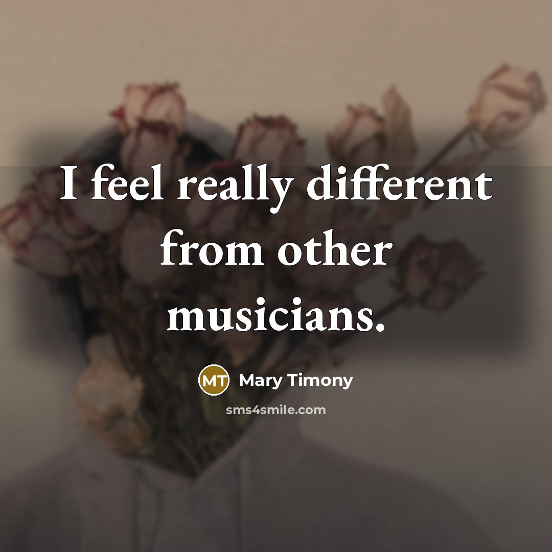 “I feel really different from other musicians.” quote by Mary Timony
