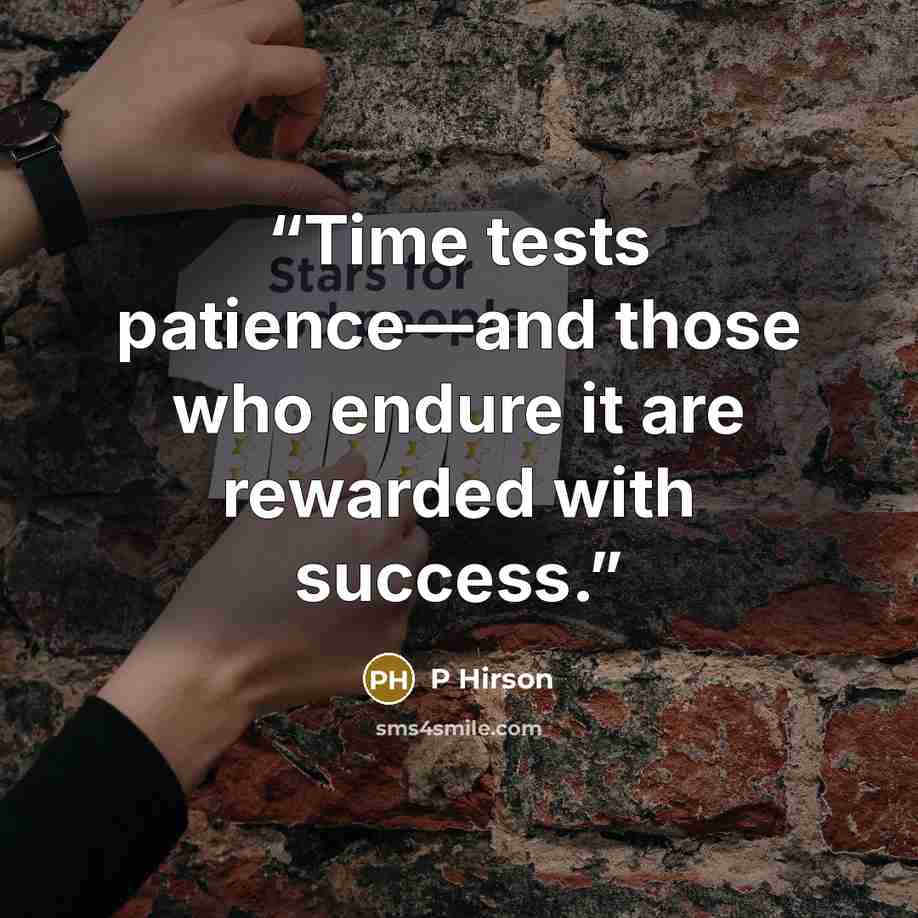 “Time tests patience—and those who endure it are rewarded with success.” quote by P Hirson