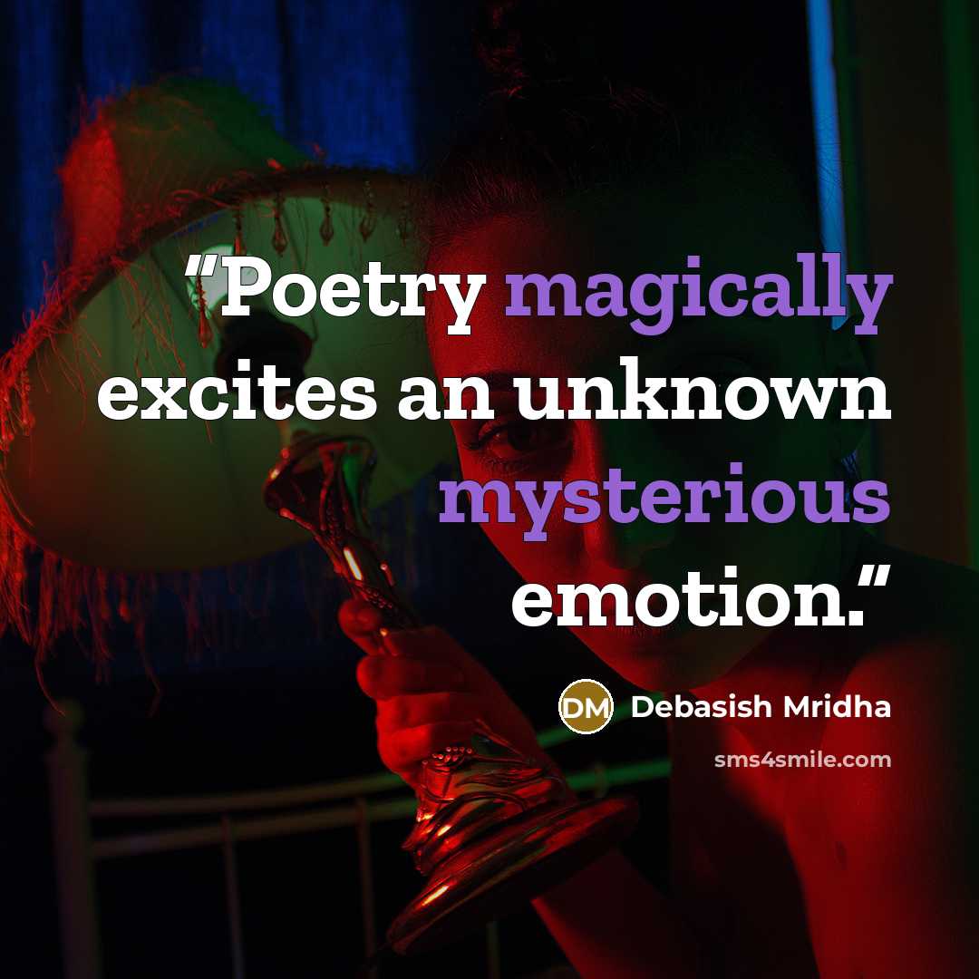 “Poetry magically excites an unknown mysterious emotion.” quote by Debasish Mridha