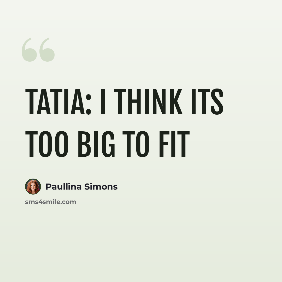 “Tatia: I think its too big to fit” quote by Paullina Simons