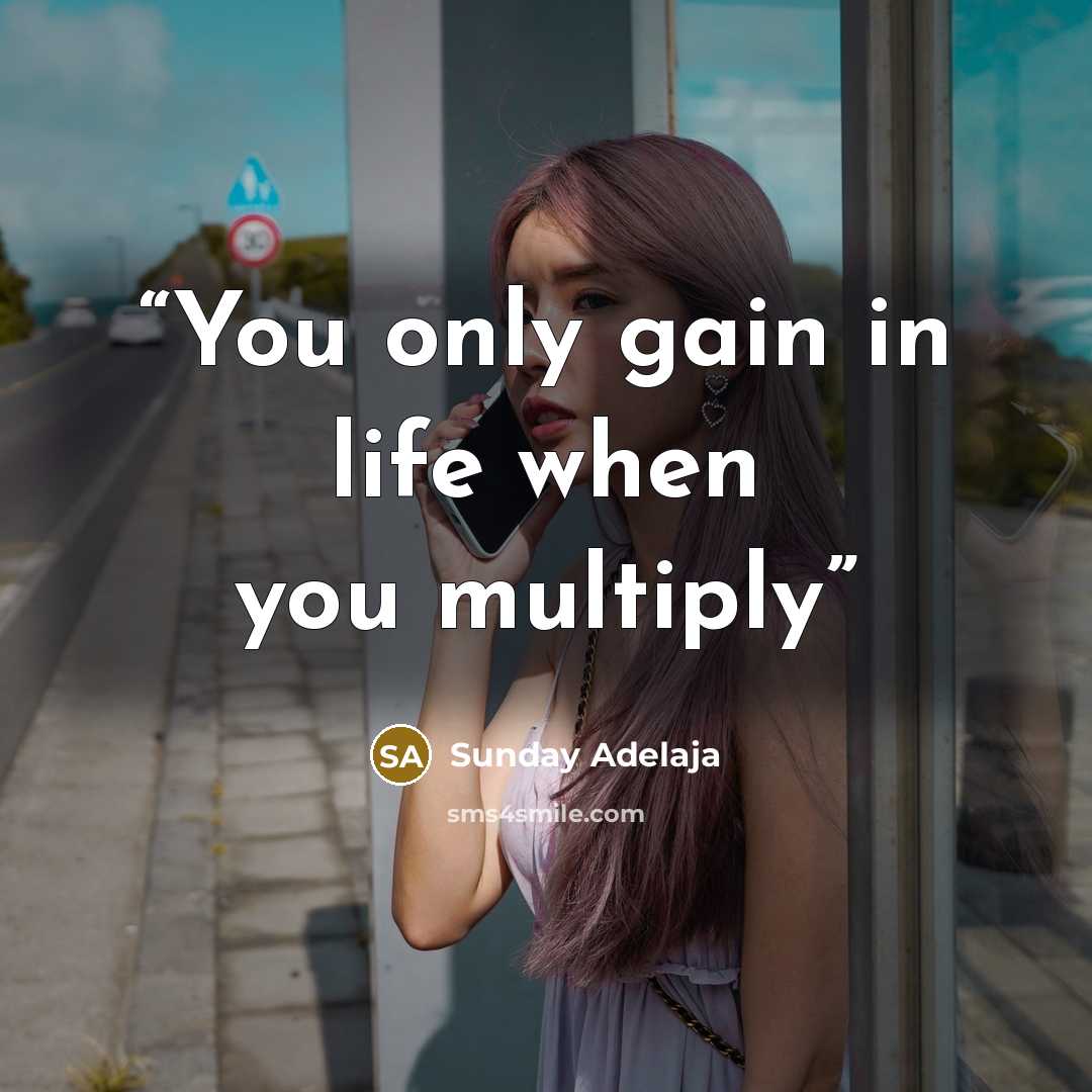 “You only gain in life when you multiply” quote by Sunday Adelaja