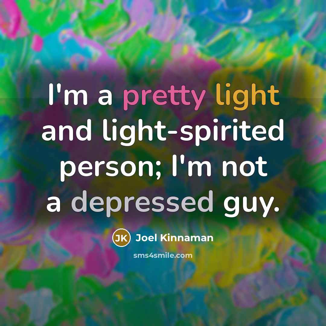 “I'm a pretty light and light-spirited person; I'm not a depressed guy.” quote by Joel Kinnaman