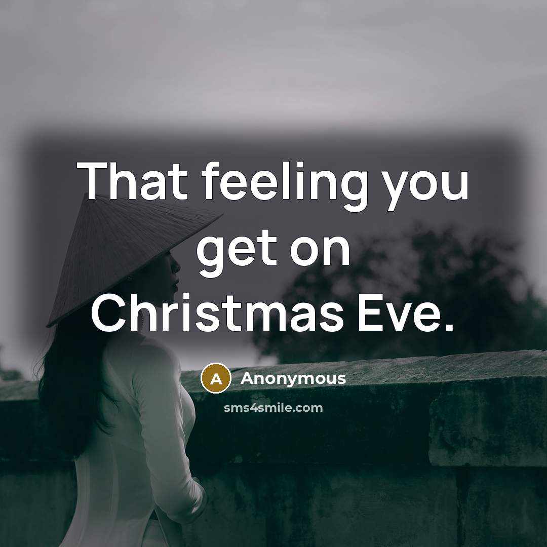 “That feeling you get on Christmas Eve.” quote by Anonymous