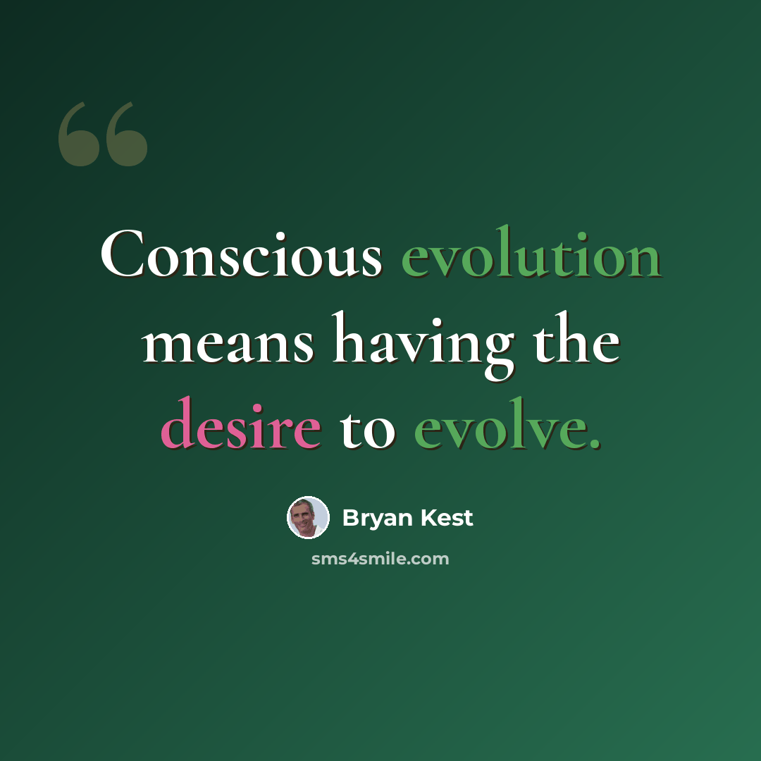 “Conscious evolution means having the desire to evolve.” quote by Bryan Kest