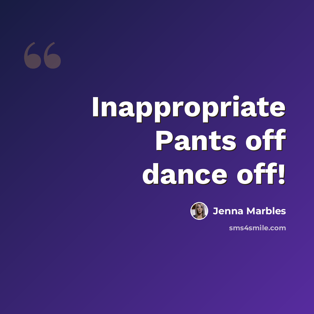 “Inappropriate Pants off dance off!” quote by Jenna Marbles
