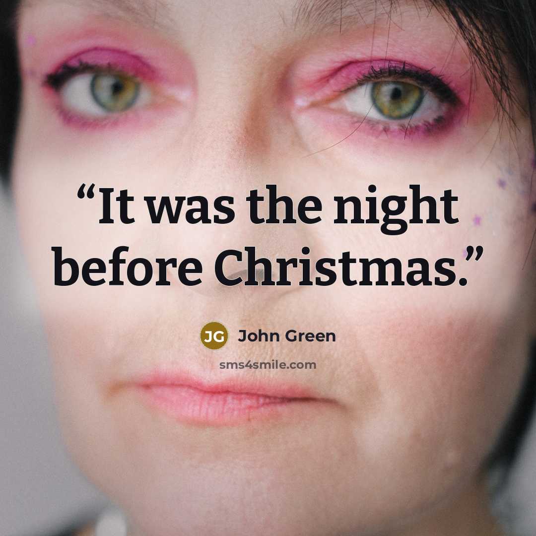 “It was the night before Christmas.” quote by John Green