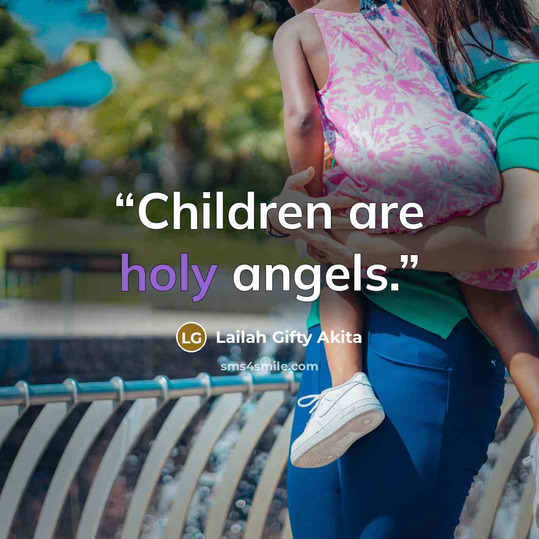 “Children are holy angels.” quote by Lailah Gifty Akita