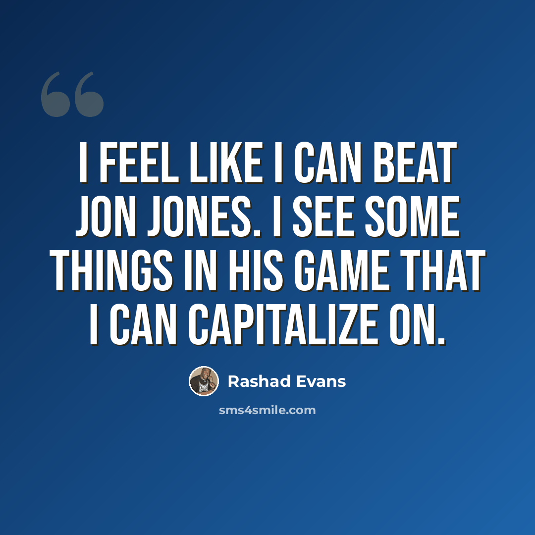 “I feel like I can beat Jon Jones. I see some things in his game that I can capitalize on.” quote by Rashad Evans