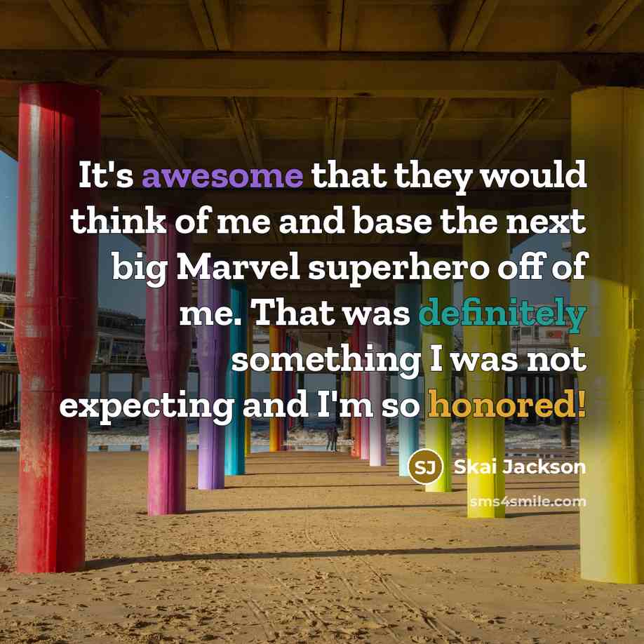 “It's awesome that they would think of me and base the next big Marvel superhero off of me. That was definitely something I was not expecting and I'm so honored!” quote by Skai Jackson