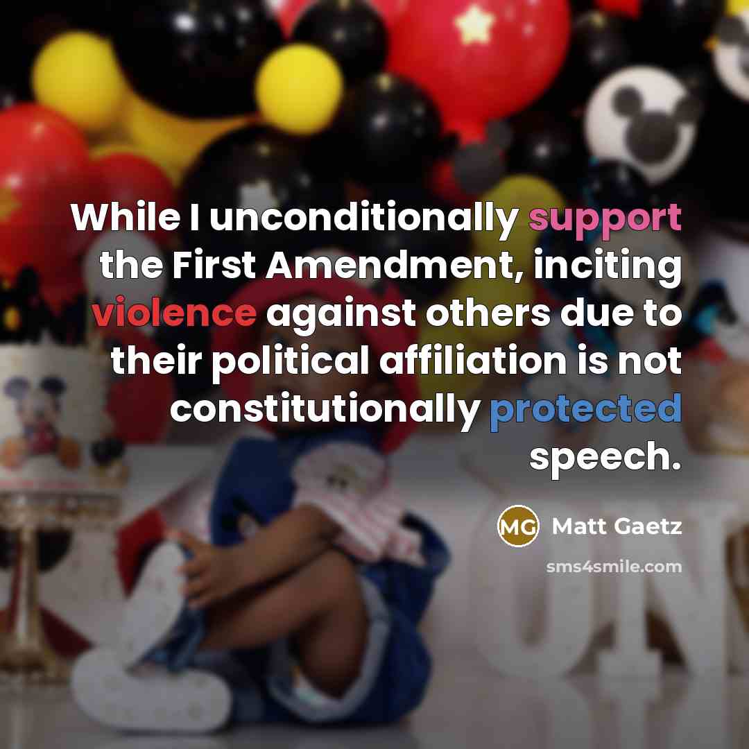“While I unconditionally support the First Amendment, inciting violence against others due to their political affiliation is not constitutionally protected speech.” quote by Matt Gaetz