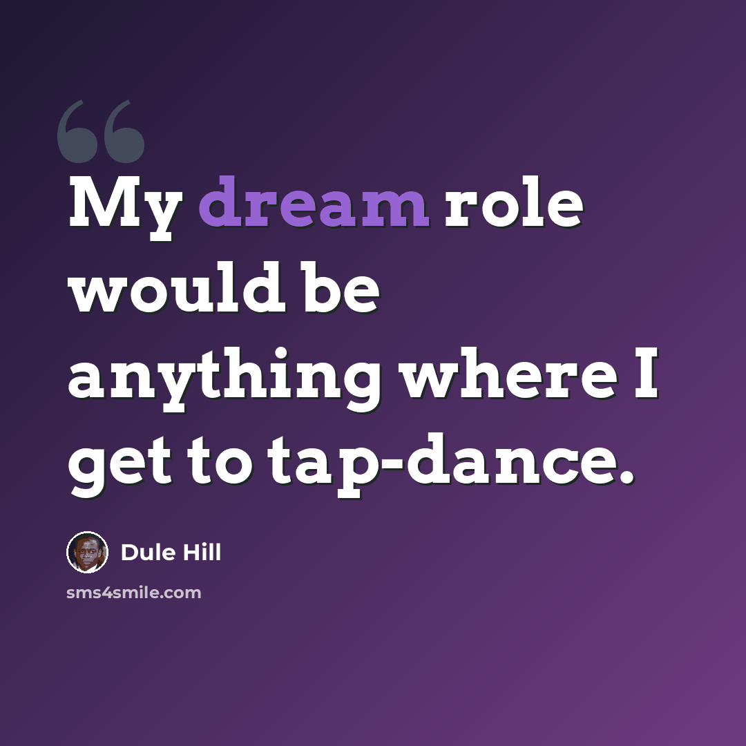 “My dream role would be anything where I get to tap-dance.” quote by Dule Hill