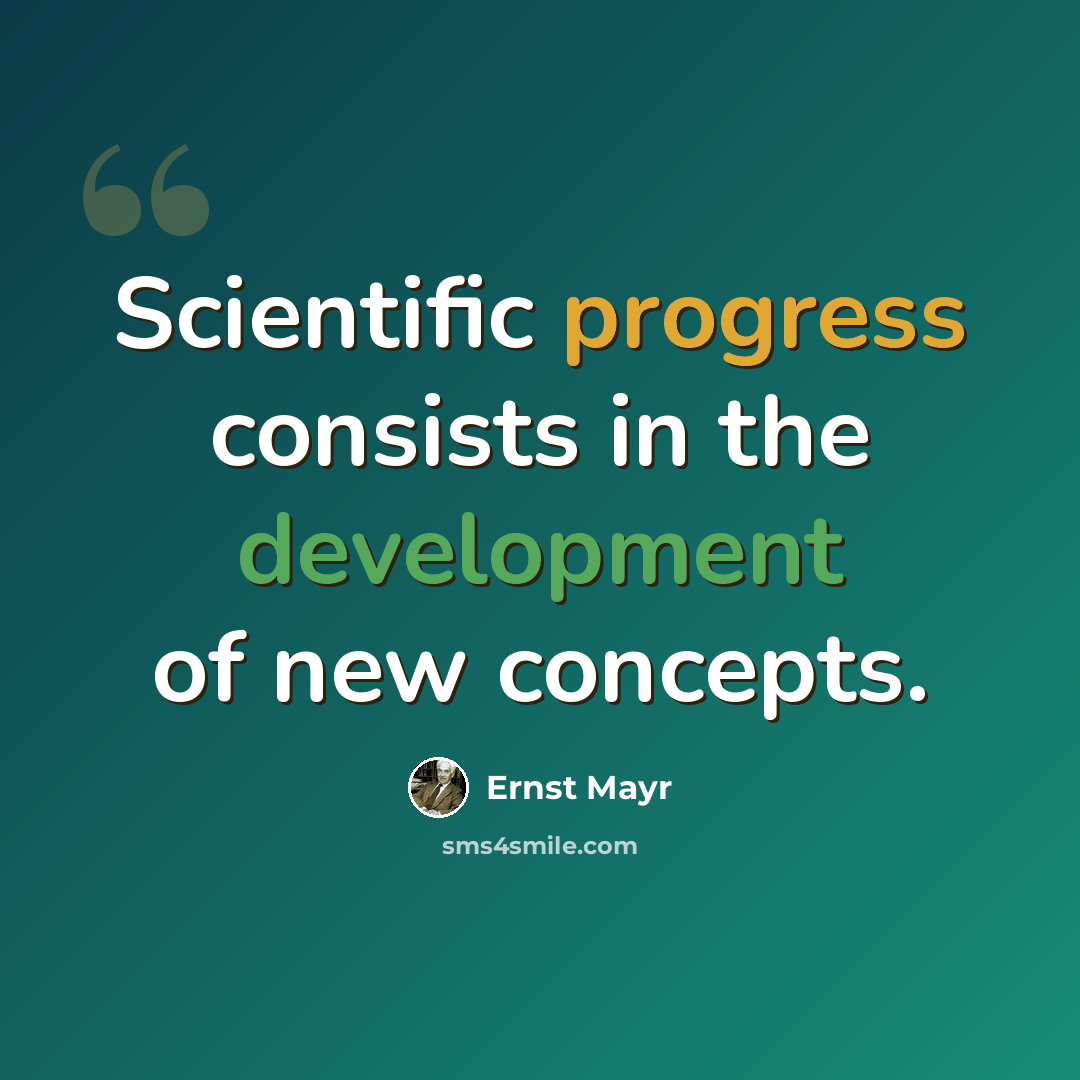 “Scientific progress consists in the development of new concepts.” quote by Ernst Mayr