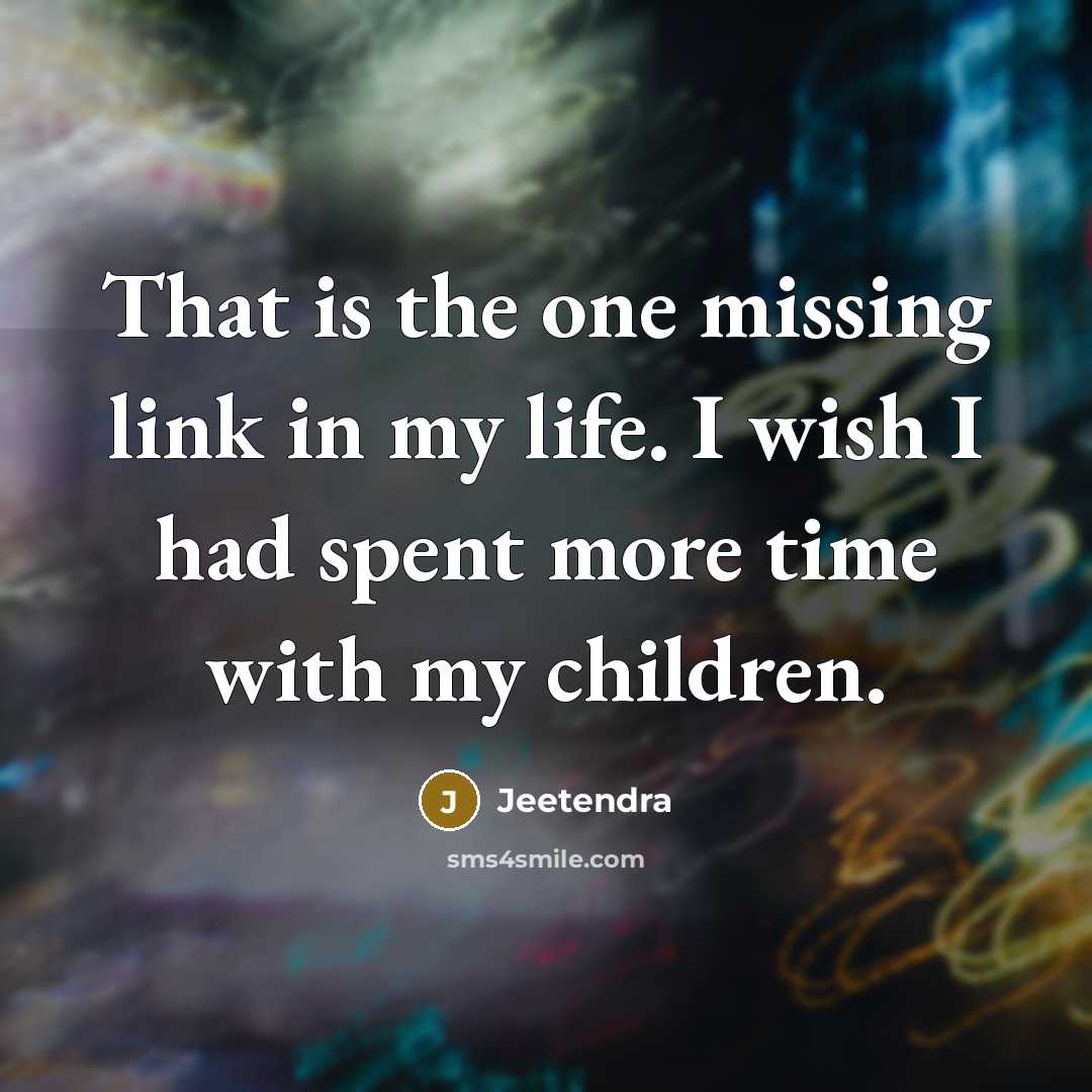 “That is the one missing link in my life. I wish I had spent more time with my children.” quote by Jeetendra