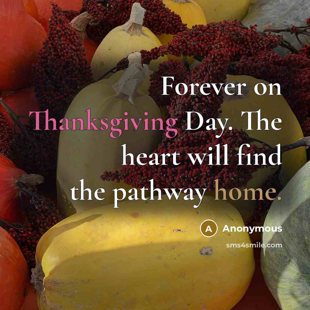 “Forever on Thanksgiving Day. The heart will find the pathway home.” quote by Anonymous