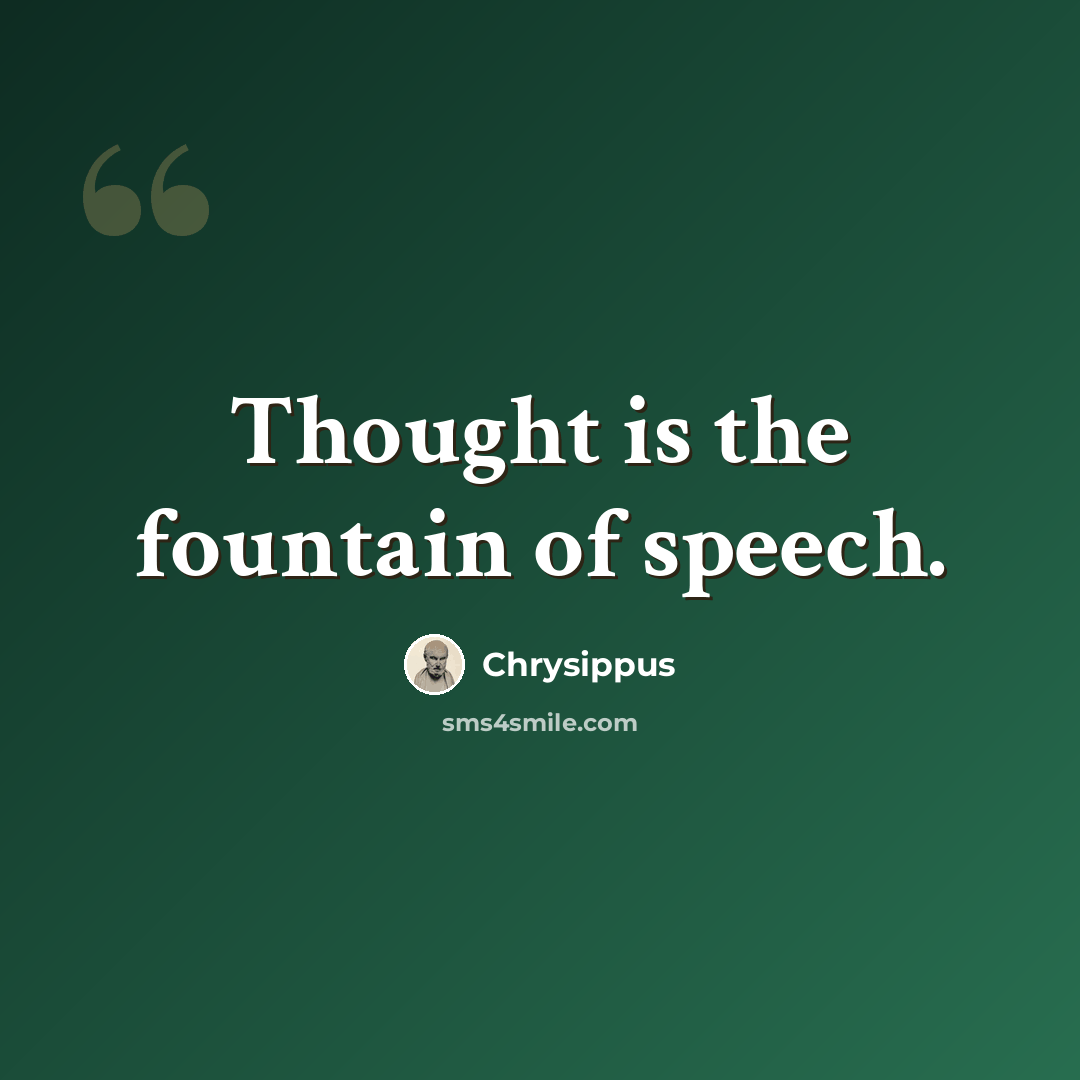 “Thought is the fountain of speech.” quote by Chrysippus