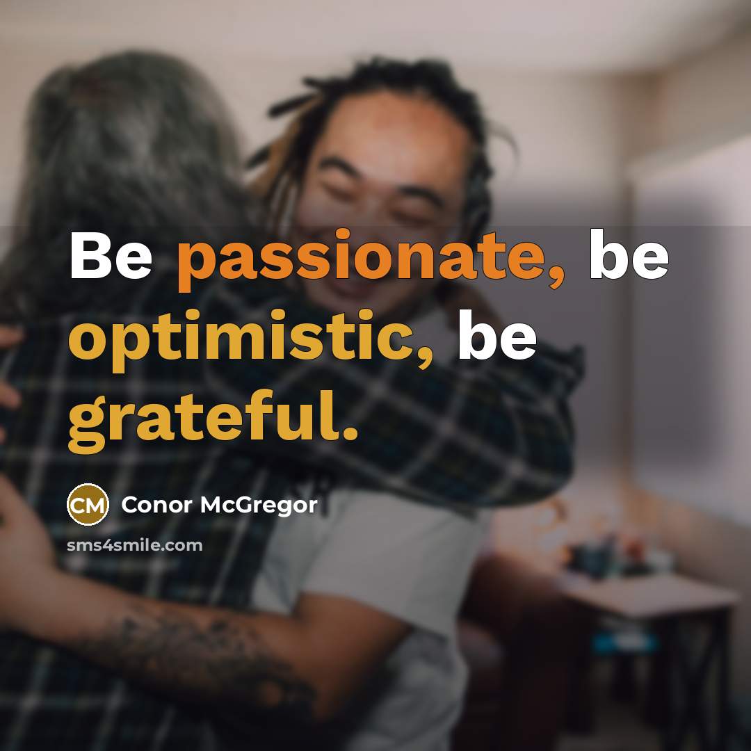 “Be passionate, be optimistic, be grateful.” quote by Conor McGregor