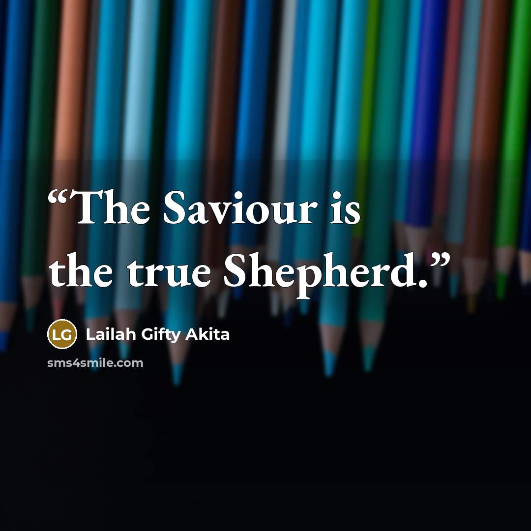 “The Saviour is the true Shepherd.” quote by Lailah Gifty Akita