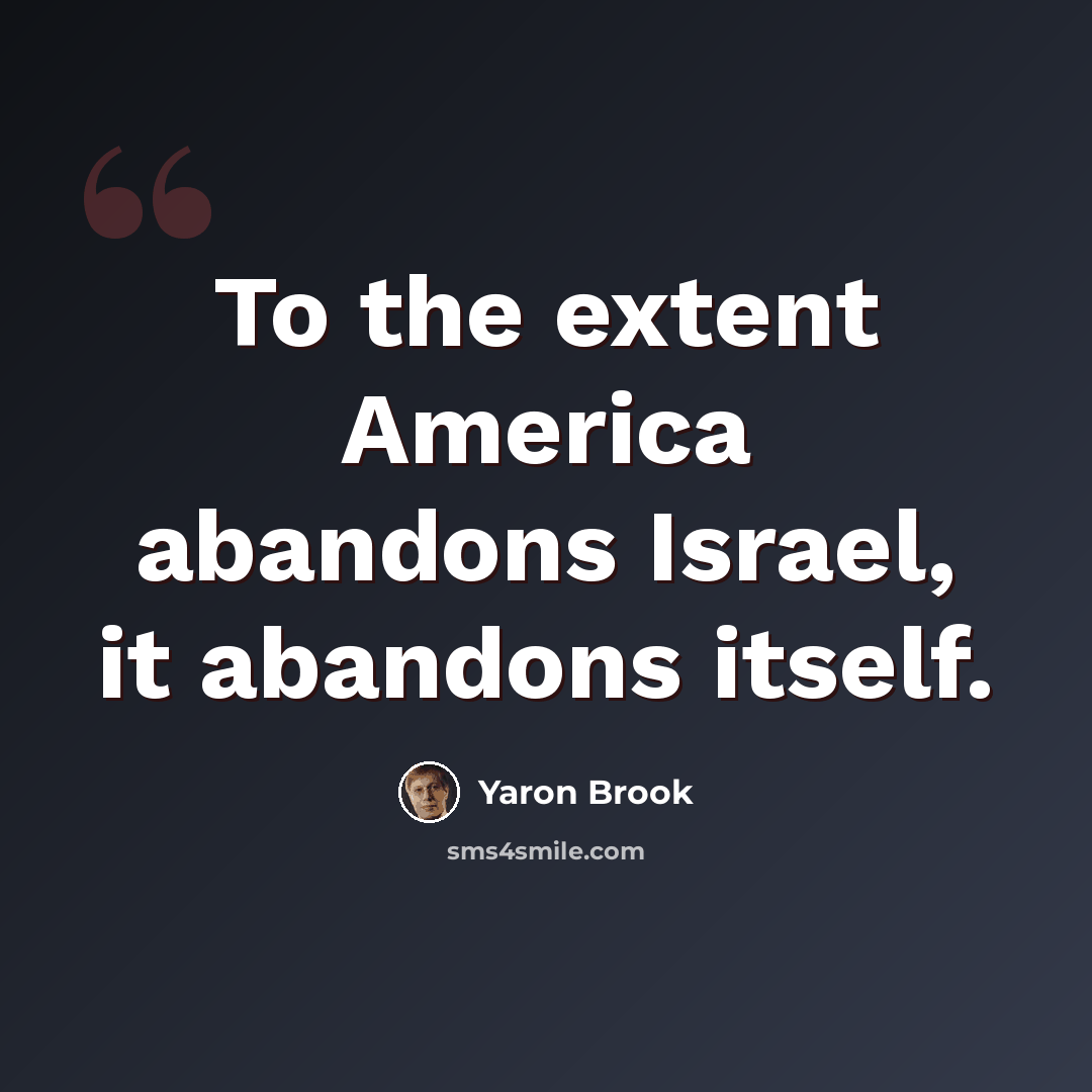 “To the extent America abandons Israel, it abandons itself.” quote by Yaron Brook