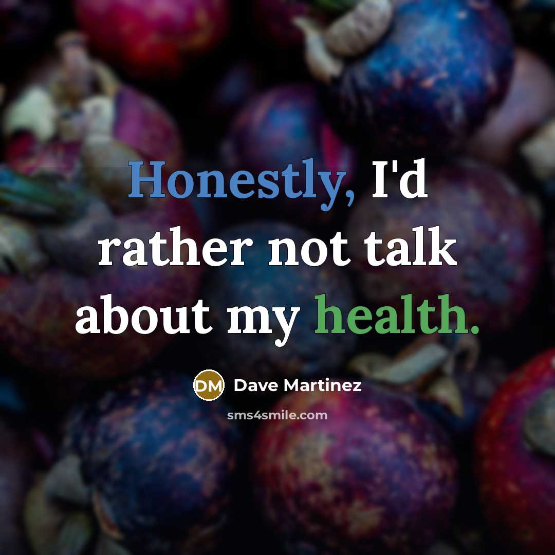 “Honestly, I'd rather not talk about my health.” quote by Dave Martinez