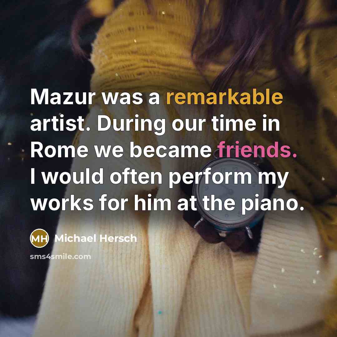 “Mazur was a remarkable artist. During our time in Rome we became friends. I would often perform my works for him at the piano.” quote by Michael Hersch