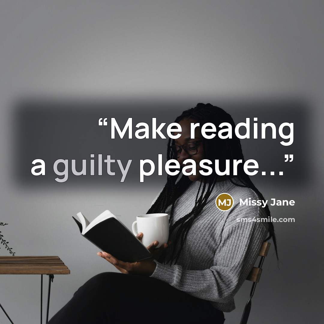 “Make reading a guilty pleasure...” quote by Missy Jane