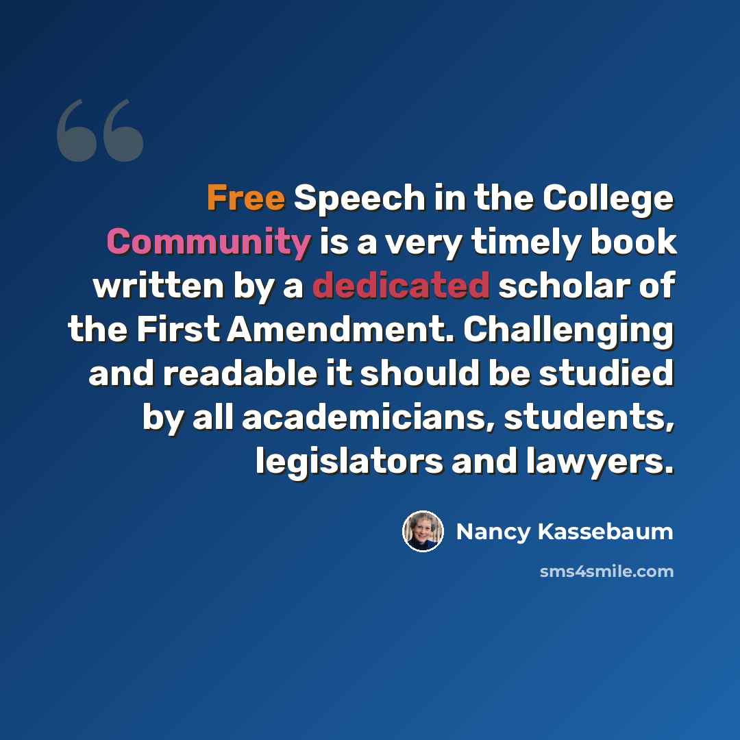 “Free Speech in the College Community is a very timely book written by a dedicated scholar of the First Amendment. Challenging and readable it should be studied by all academicians, students, legislators and lawyers.” quote by Nancy Kassebaum