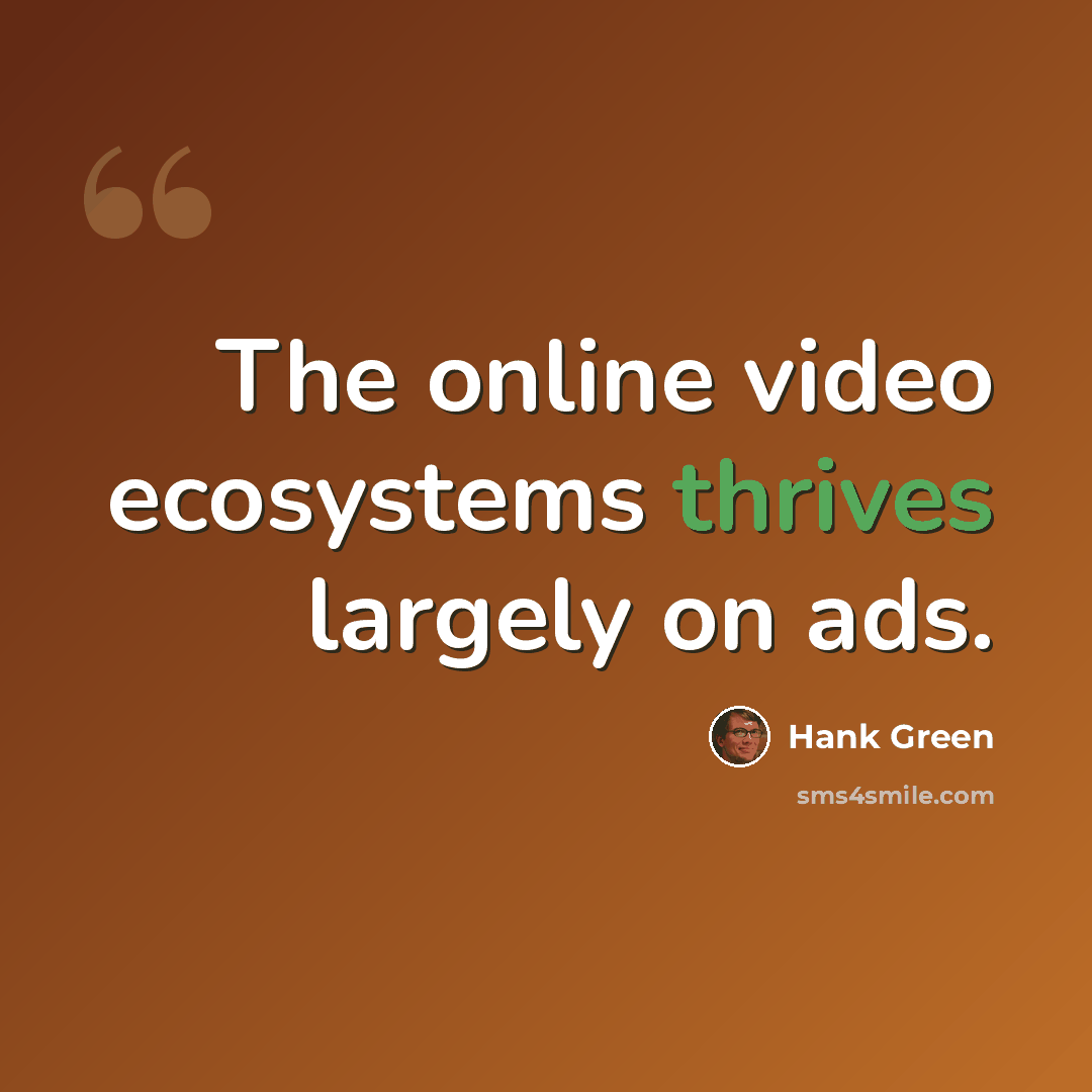“The online video ecosystems thrives largely on ads.” quote by Hank Green