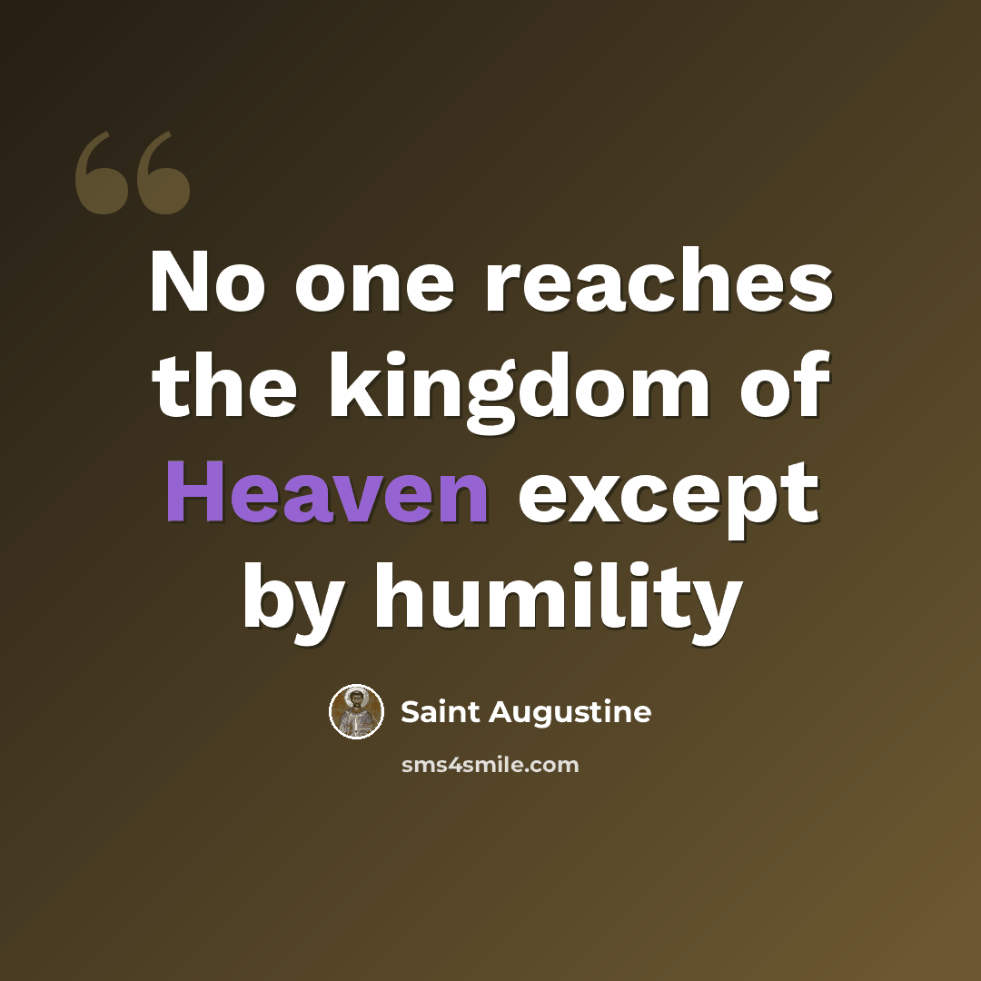 “No one reaches the kingdom of Heaven except by humility” quote by Saint Augustine