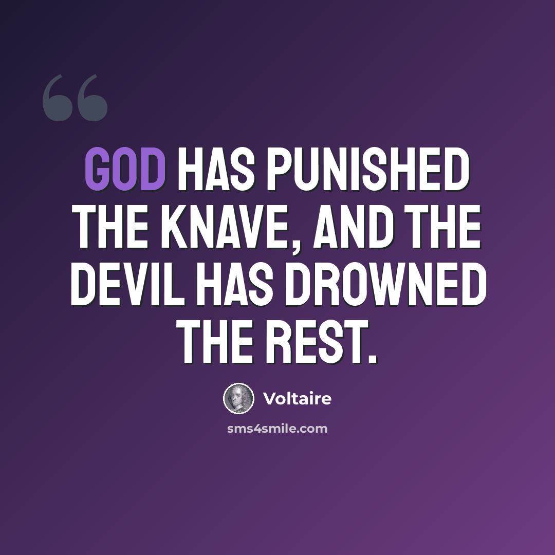 “God has punished the knave, and the devil has drowned the rest.” quote by Voltaire