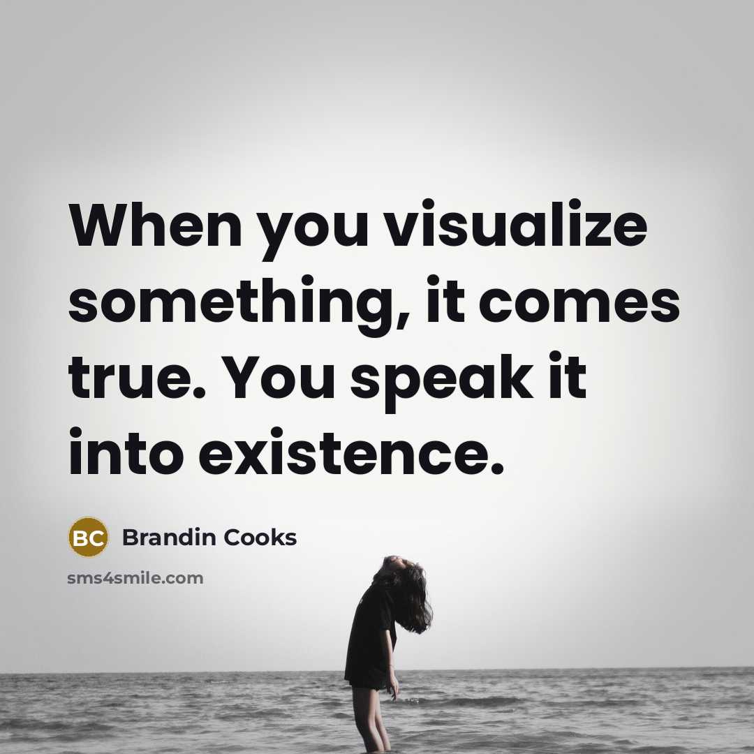 “When you visualize something, it comes true. You speak it into existence.” quote by Brandin Cooks