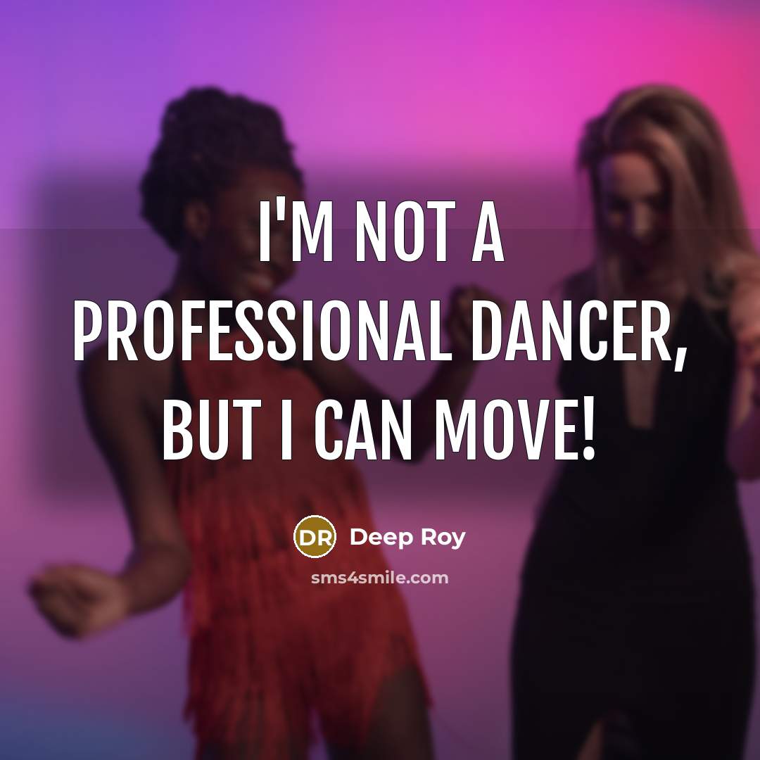 “I'm not a professional dancer, but I can move!” quote by Deep Roy