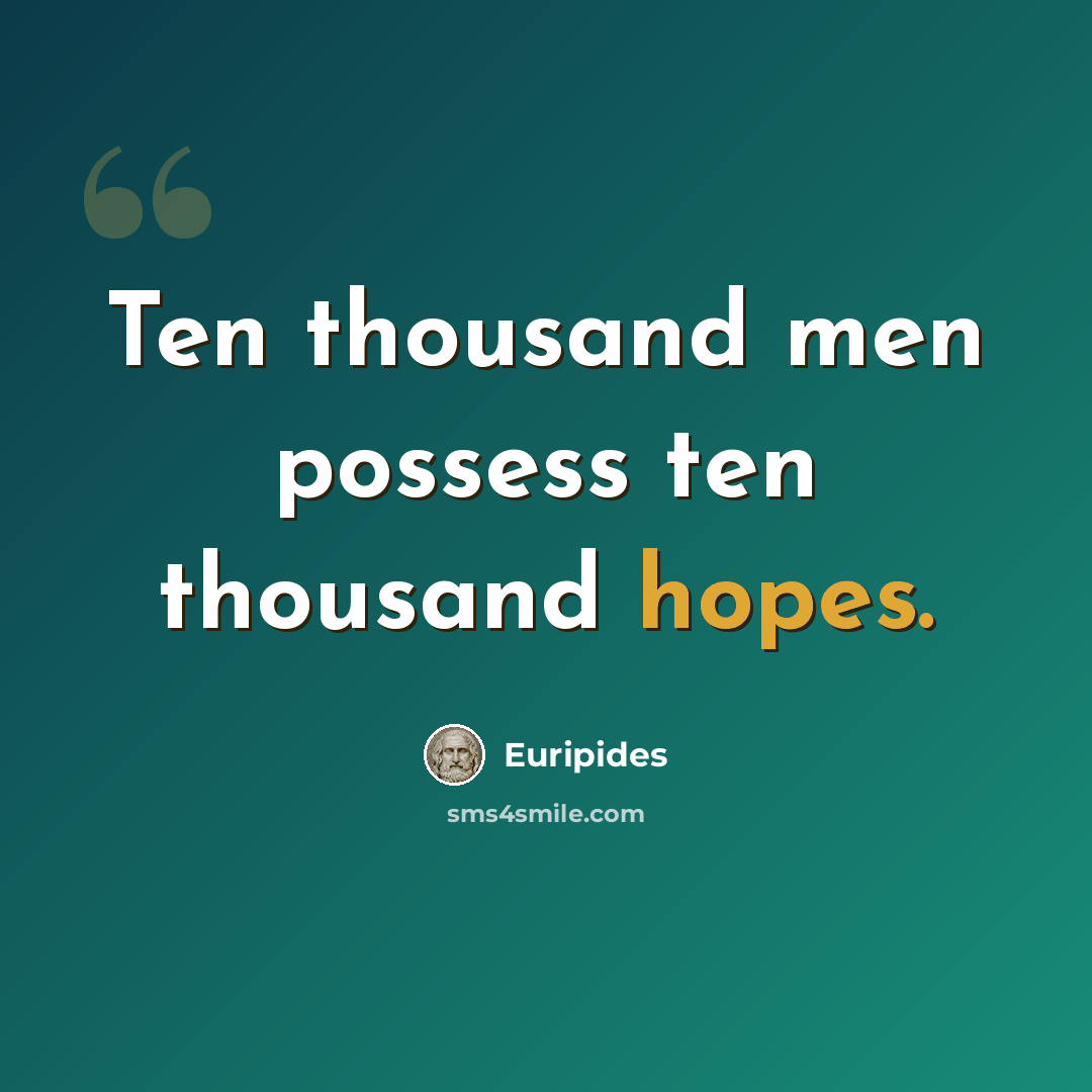 “Ten thousand men possess ten thousand hopes.” quote by Euripides