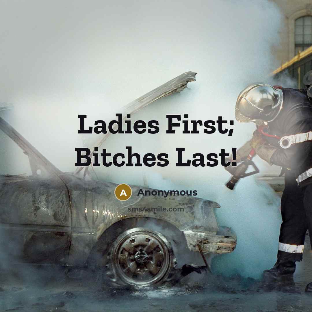 “Ladies First; Bitches Last!” quote by Anonymous