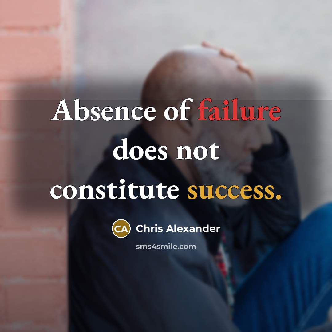“Absence of failure does not constitute success.” quote by Chris Alexander