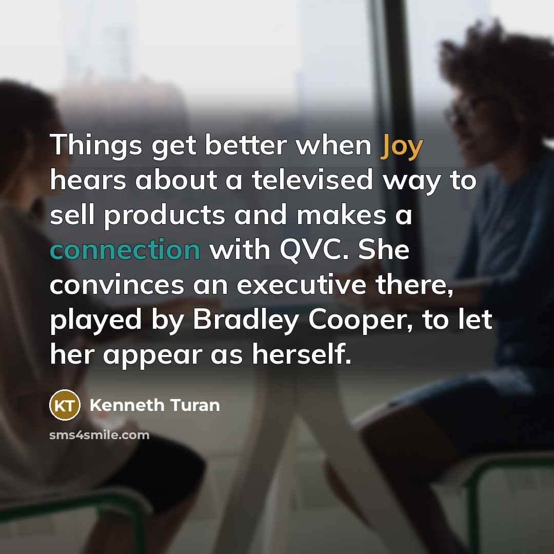 “Things get better when Joy hears about a televised way to sell products and makes a connection with QVC. She convinces an executive there, played by Bradley Cooper, to let her appear as herself.” quote by Kenneth Turan