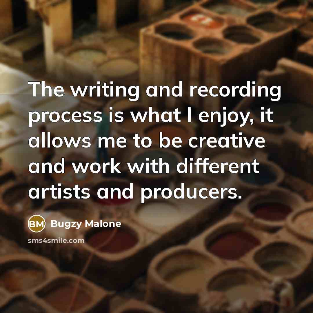 “The writing and recording process is what I enjoy, it allows me to be creative and work with different artists and producers.” quote by Bugzy Malone