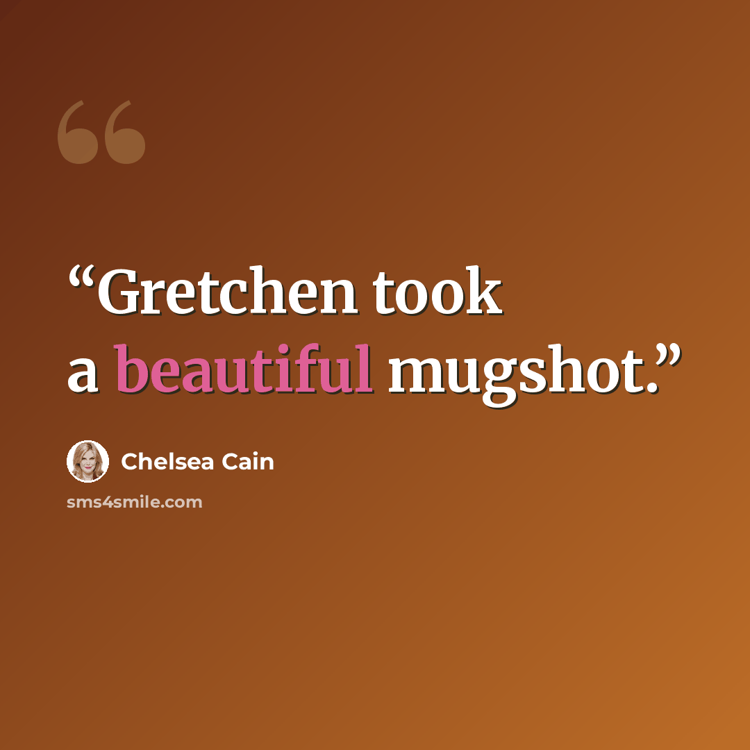 “Gretchen took a beautiful mugshot.” quote by Chelsea Cain