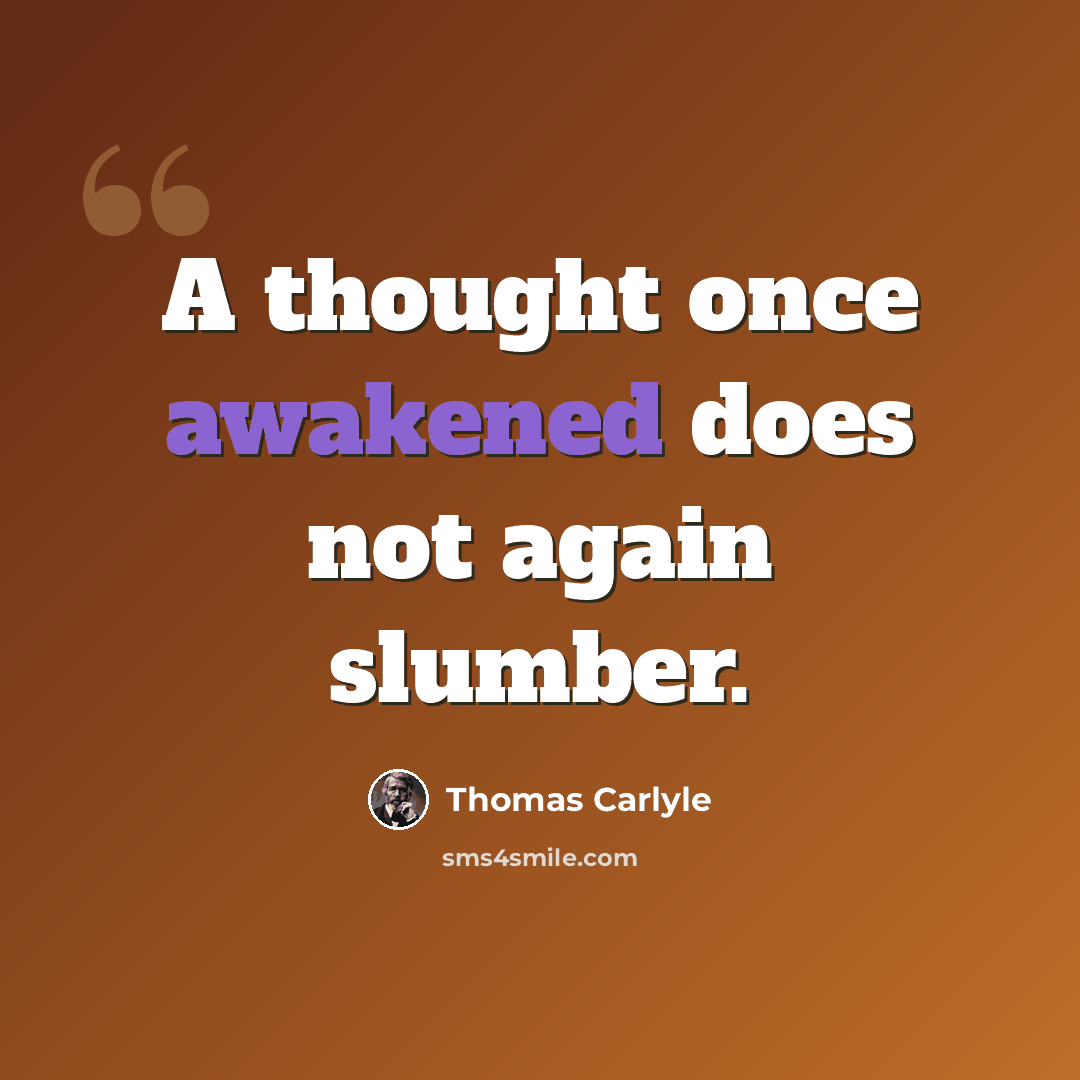 “A thought once awakened does not again slumber.” quote by Thomas Carlyle