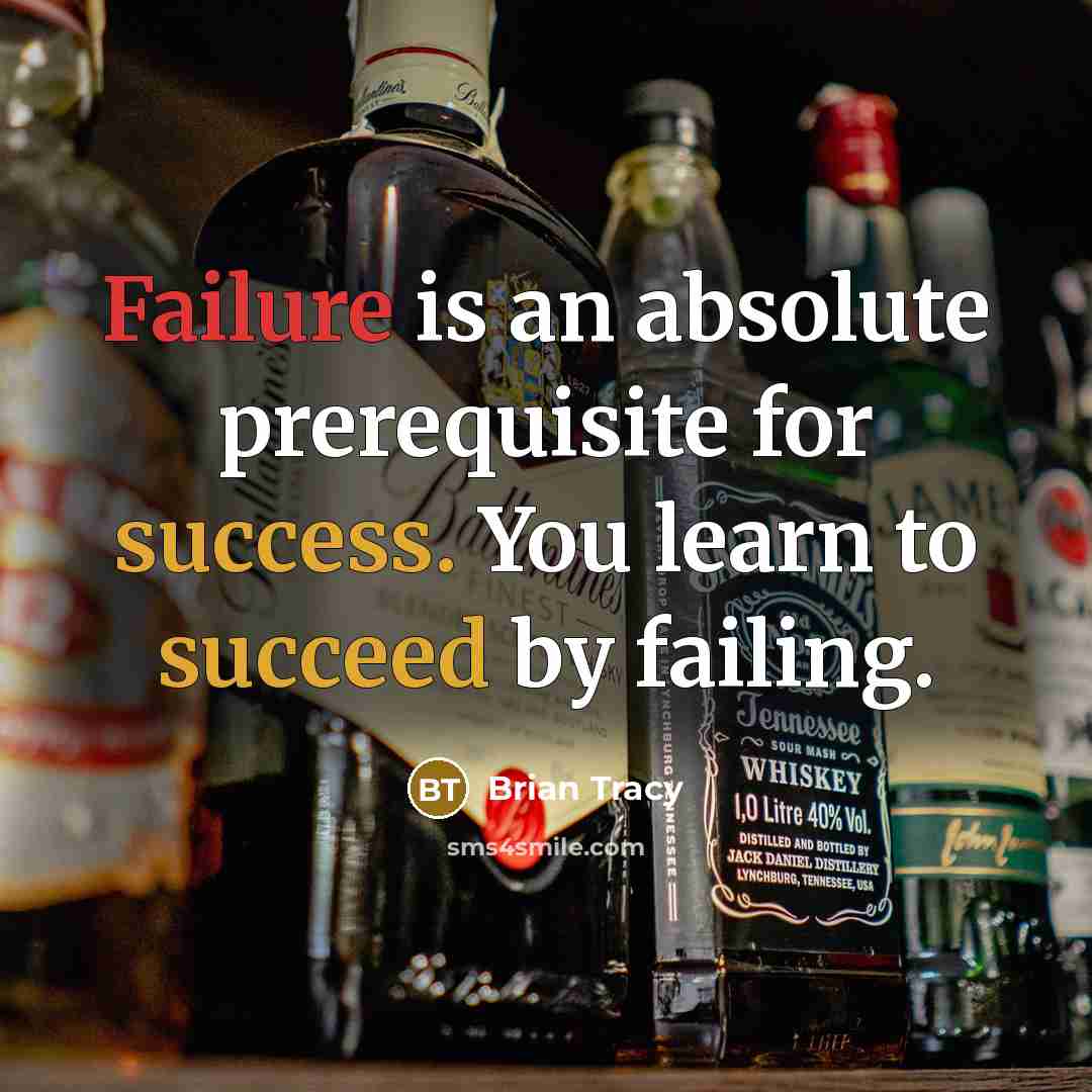 “Failure is an absolute prerequisite for success. You learn to succeed by failing.” quote by Brian Tracy