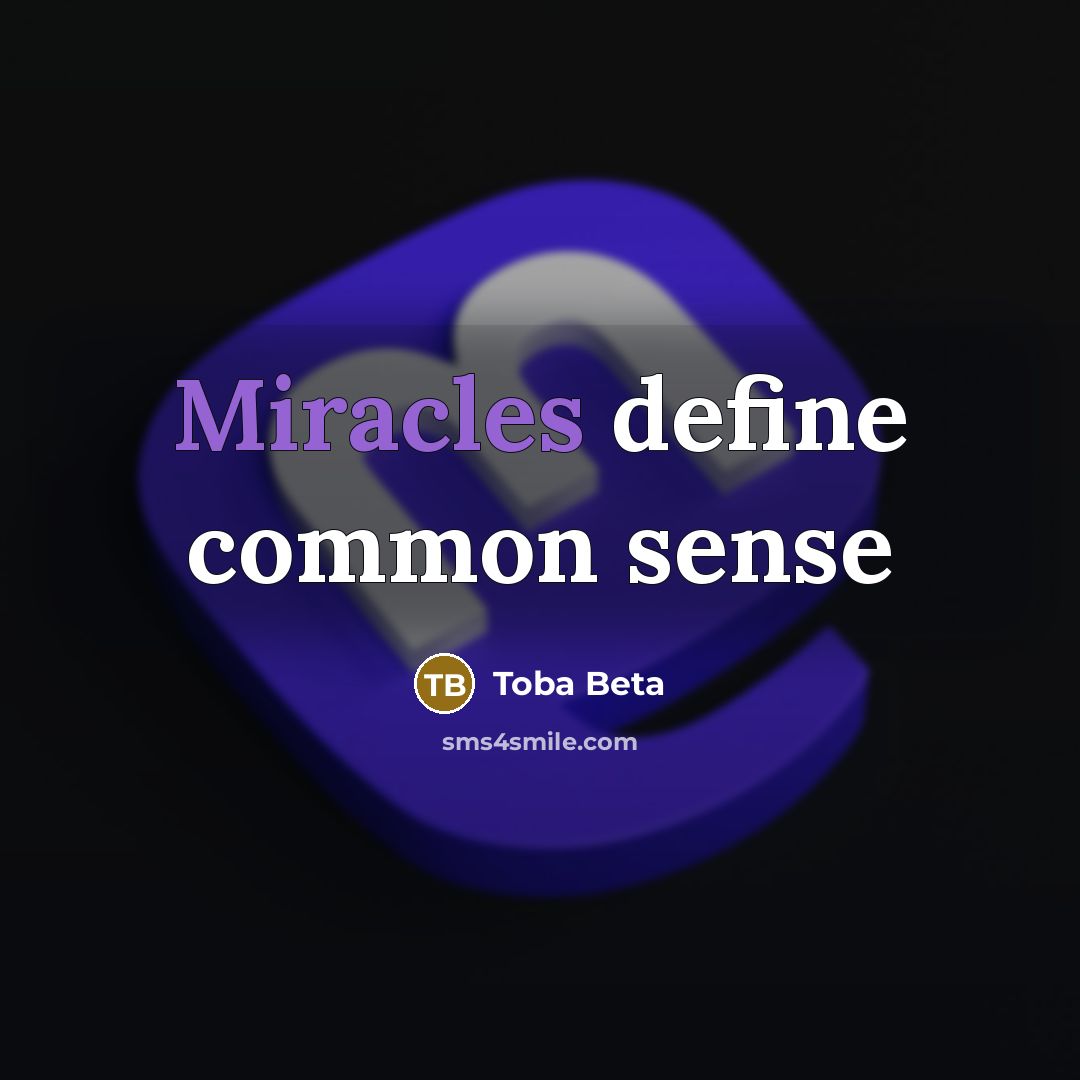 “Miracles define common sense” quote by Toba Beta