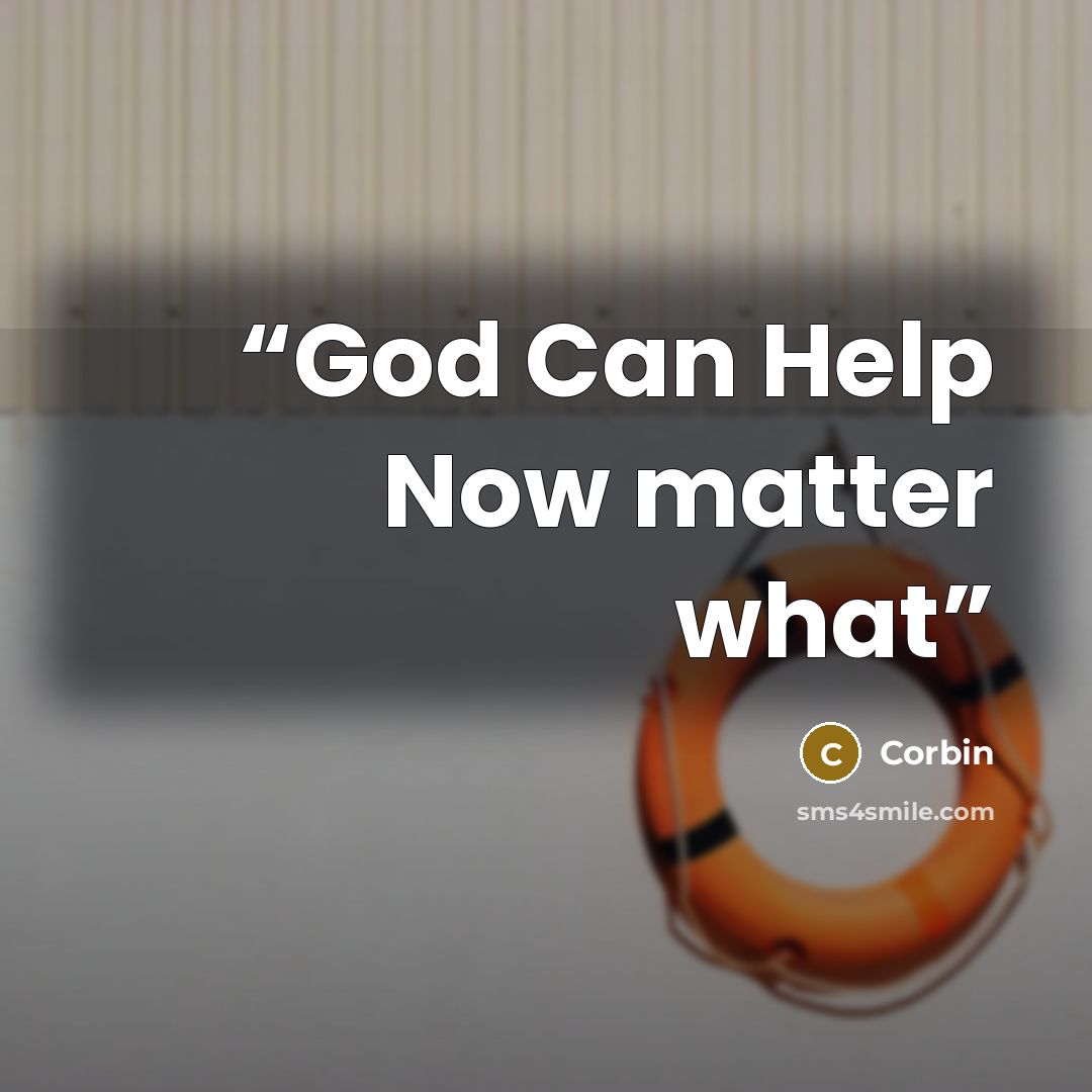 “God Can Help Now matter what” quote by Corbin