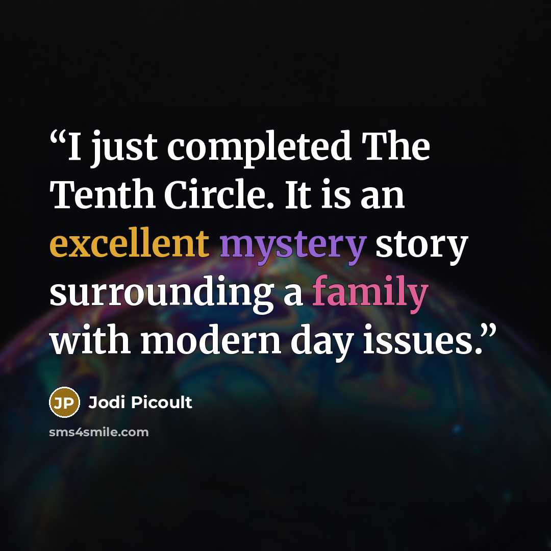“I just completed The Tenth Circle. It is an excellent mystery story surrounding a family with modern day issues.” quote by Jodi Picoult