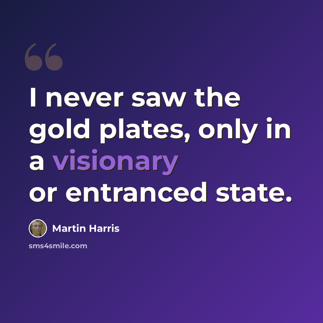“I never saw the gold plates, only in a visionary or entranced state.” quote by Martin Harris