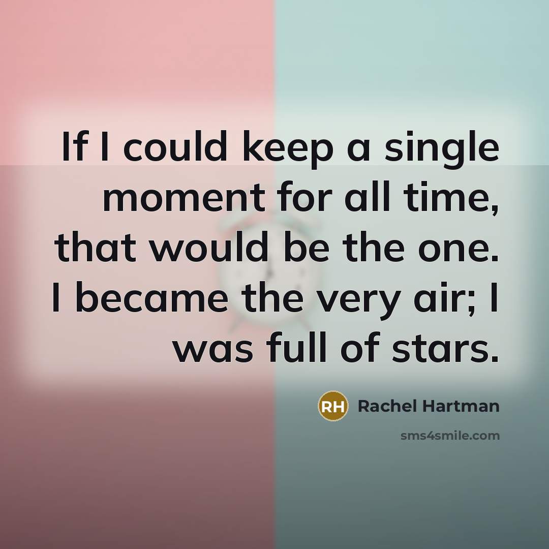 “If I could keep a single moment for all time, that would be the one. I became the very air; I was full of stars.” quote by Rachel Hartman