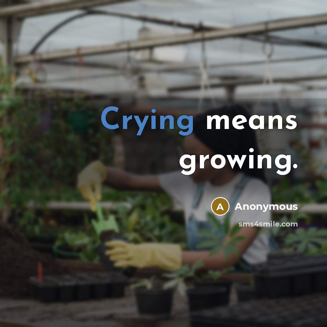 “Crying means growing.” quote by Anonymous